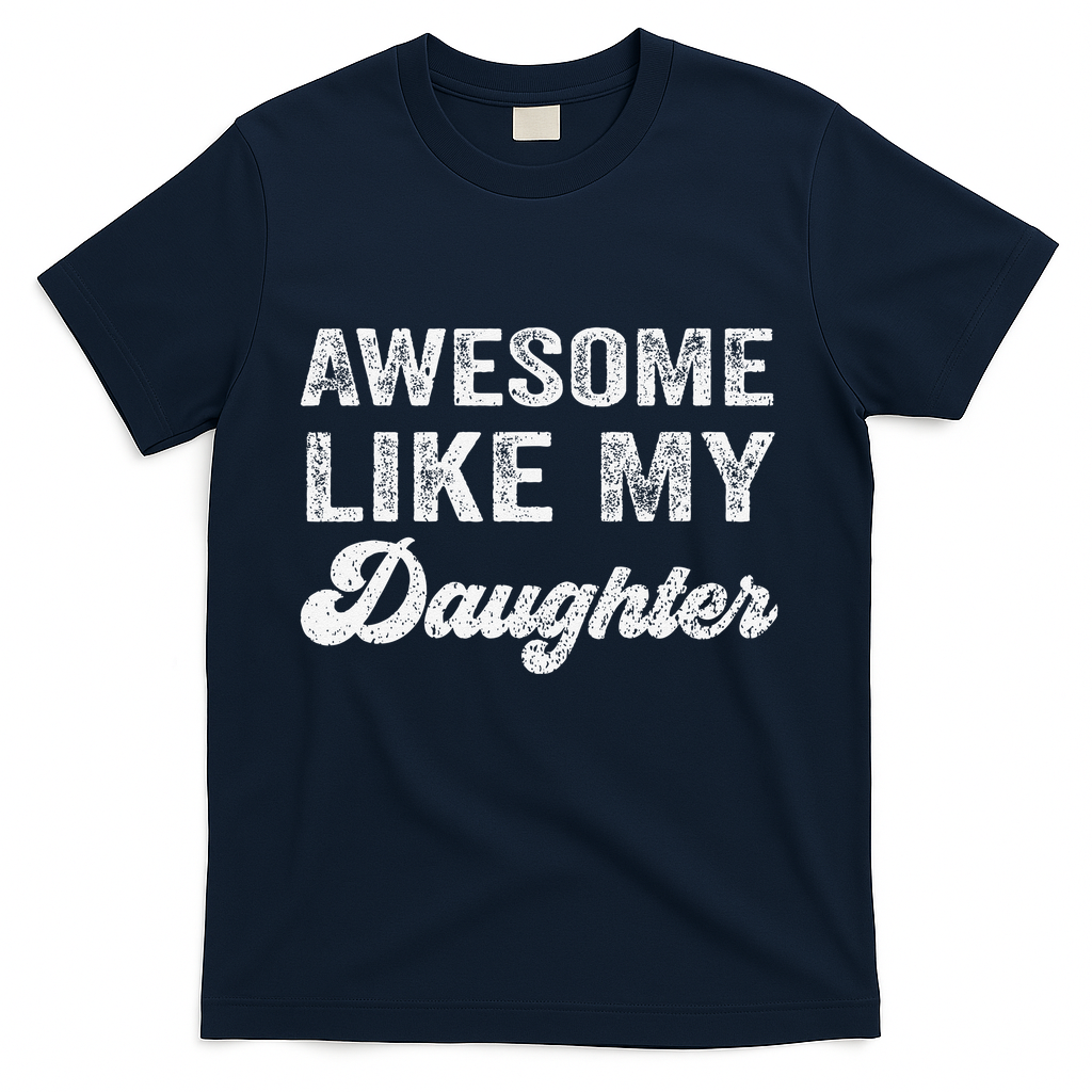 Awesome Like My Daughter Fathers Day T-Shirt