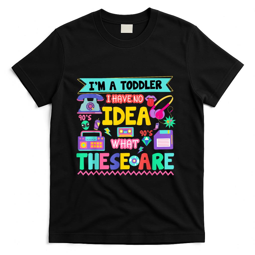 Retro Nostalgia - I'm A Toddler I Have No Ideas Retro Vintage 90s Nostalgia T-Shirt