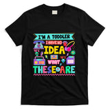 Retro Nostalgia - I'm A Toddler I Have No Ideas Retro Vintage 90s Nostalgia T-Shirt