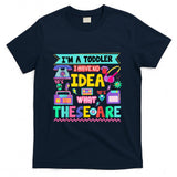 Retro Nostalgia - I'm A Toddler I Have No Ideas Retro Vintage 90s Nostalgia T-Shirt