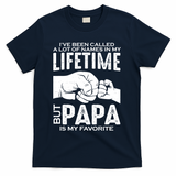 Ive Been Called A Lot Of Names In My Lifetime But Papa Is My Favorite Fathers Day T-Shirt