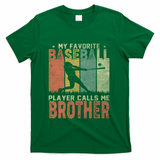 My Favorite Baseball Player Calls Me Brother Funny Baseball Gift T-Shirt