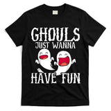 Ghouls Just Wanna Have Fun Halloween Boo Trick Or Treat T-Shirt