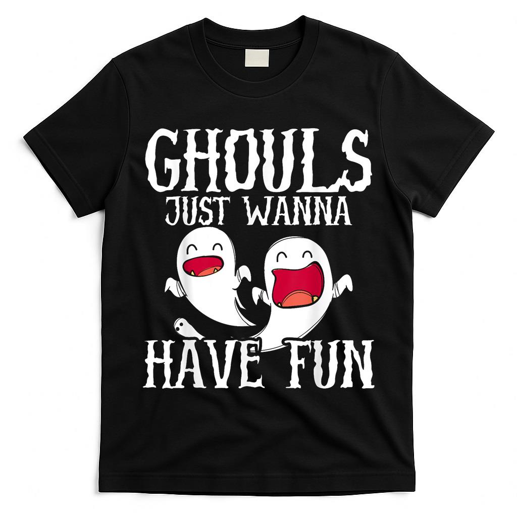 Ghouls Just Wanna Have Fun Halloween Boo Trick Or Treat T-Shirt