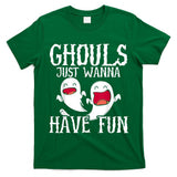 Ghouls Just Wanna Have Fun Halloween Boo Trick Or Treat T-Shirt