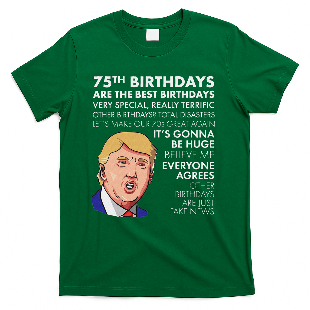 75Th Birthday Gift Funny Trump T-Shirt - Green