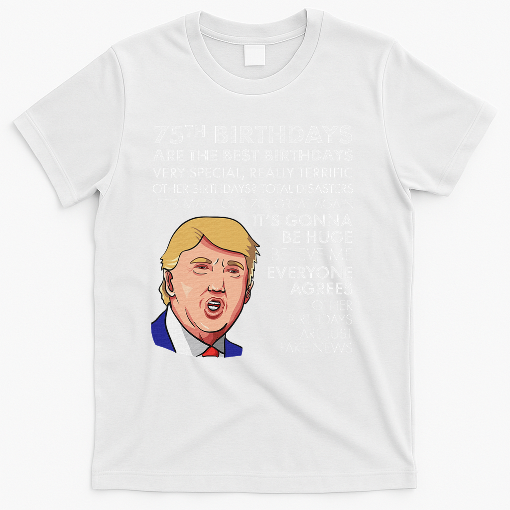 75Th Birthday Gift Funny Trump T-Shirt - White