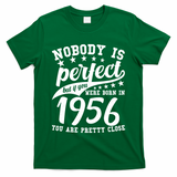 70th Birthday Nobody Is Perfect Born In 1956 You Are Pretty Close  T-Shirt