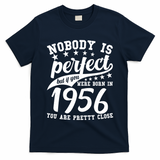 70th Birthday Nobody Is Perfect Born In 1956 You Are Pretty Close  T-Shirt
