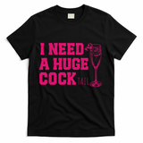 I Need A Huge Cocktail Funny Gag Adult Humor Ing Gift T-Shirt