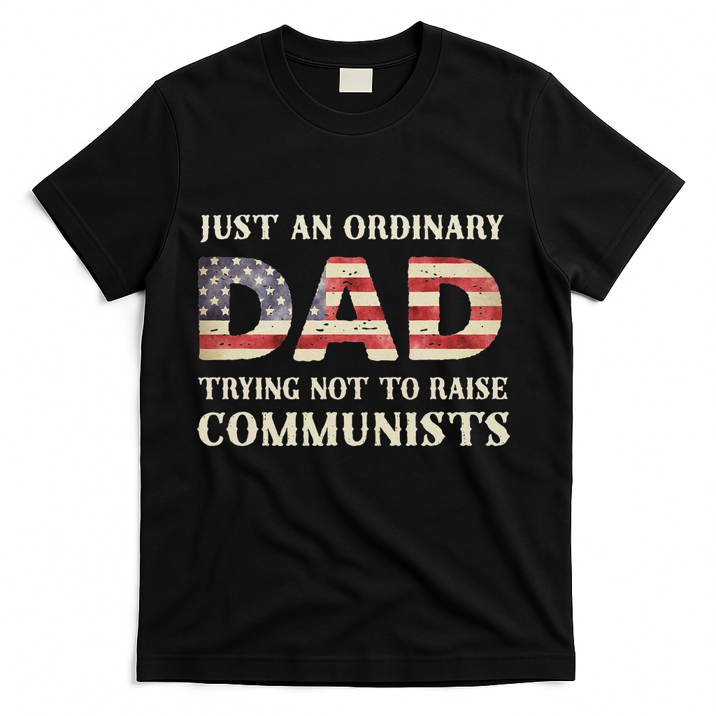 Just An Ordinary Dad Trying Not To Raise Communist Skull Dad T-Shirt