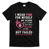 I Wear Pink for Myself My Scars But Failed Breast Cancer T-Shirt_1