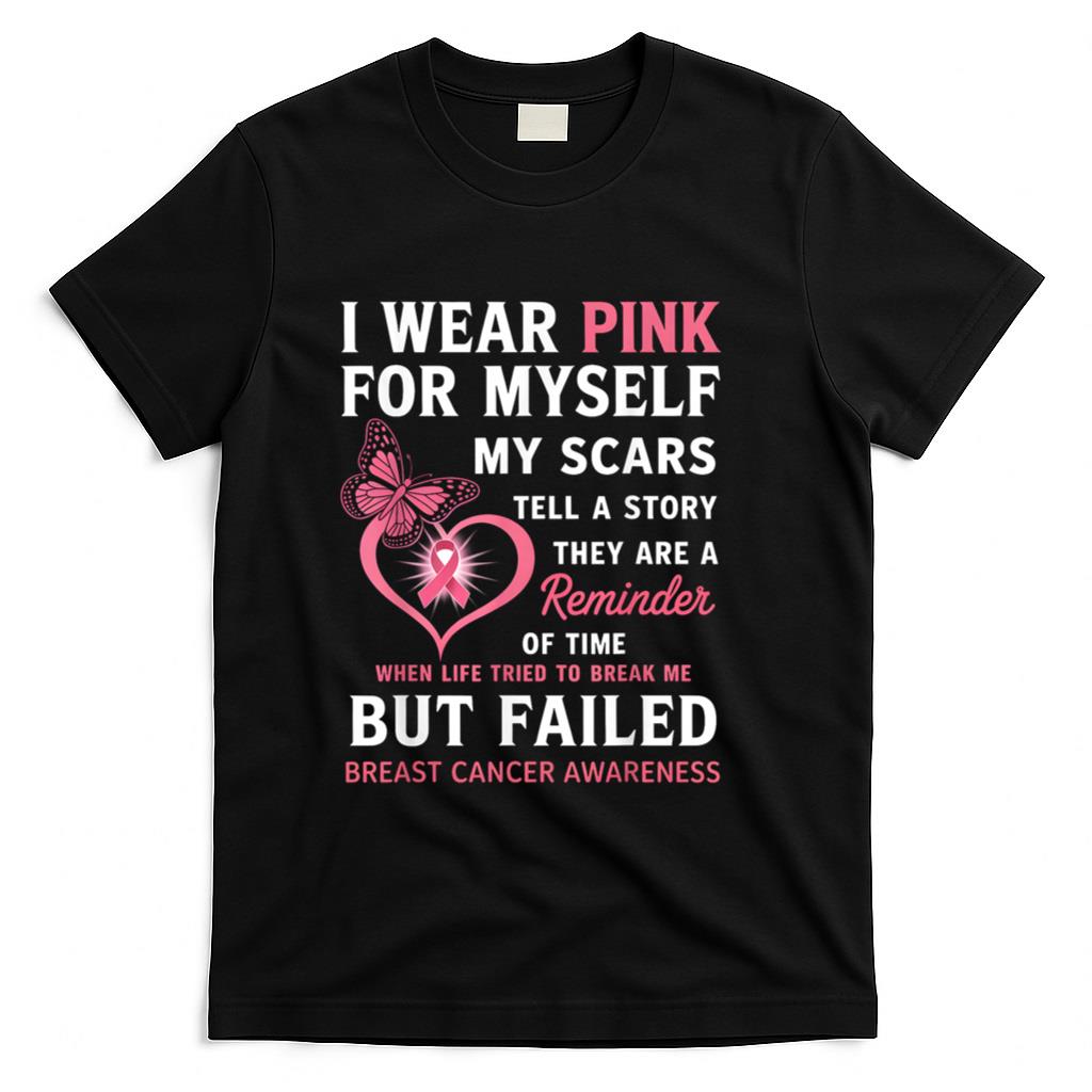 I Wear Pink for Myself My Scars But Failed Breast Cancer T-Shirt_1