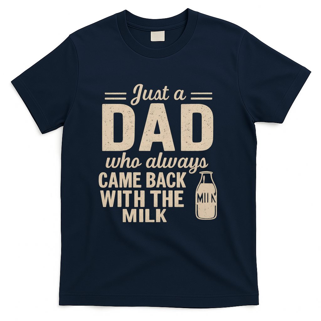 Just a Dad Who Always Came Back With the Milk T-Shirt