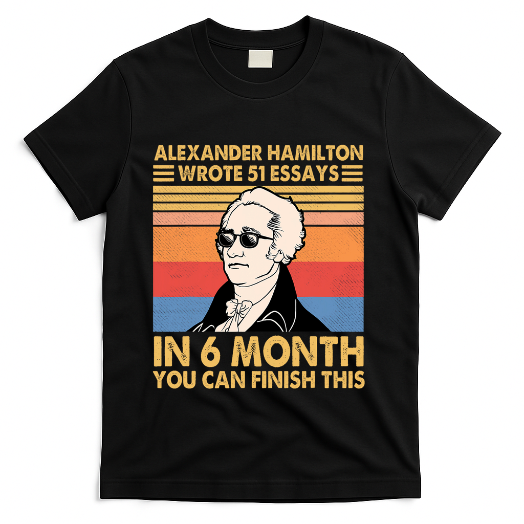 Retro Alexander Hamilton Wrote 51 Essays In 6 Months T-Shirt