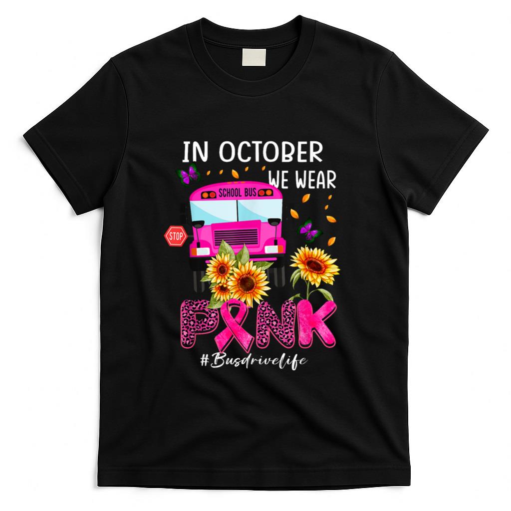 In October We Wear Pink Ribbon Bus Driver Life Breast Cancer T-Shirt