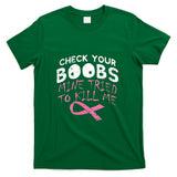 Womens Check Your Boobs Mine Tried To Kill Me Funny Breast Cancer V-Neck T-Shirt