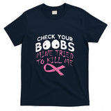 Womens Check Your Boobs Mine Tried To Kill Me Funny Breast Cancer V-Neck T-Shirt