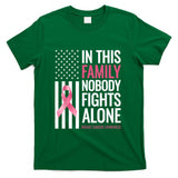 In This Family Nobody fights Alone Breast Cancer Awareness T-Shirt