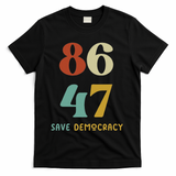 86 47 Save Democracy Anti Trump Political Protest T-Shirt - Black
