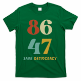 86 47 Save Democracy Anti Trump Political Protest T-Shirt - Green
