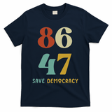 86 47 Save Democracy Anti Trump Political Protest T-Shirt - Navy