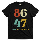 86 47 Save Democracy Anti Trump Political Protest T-Shirt