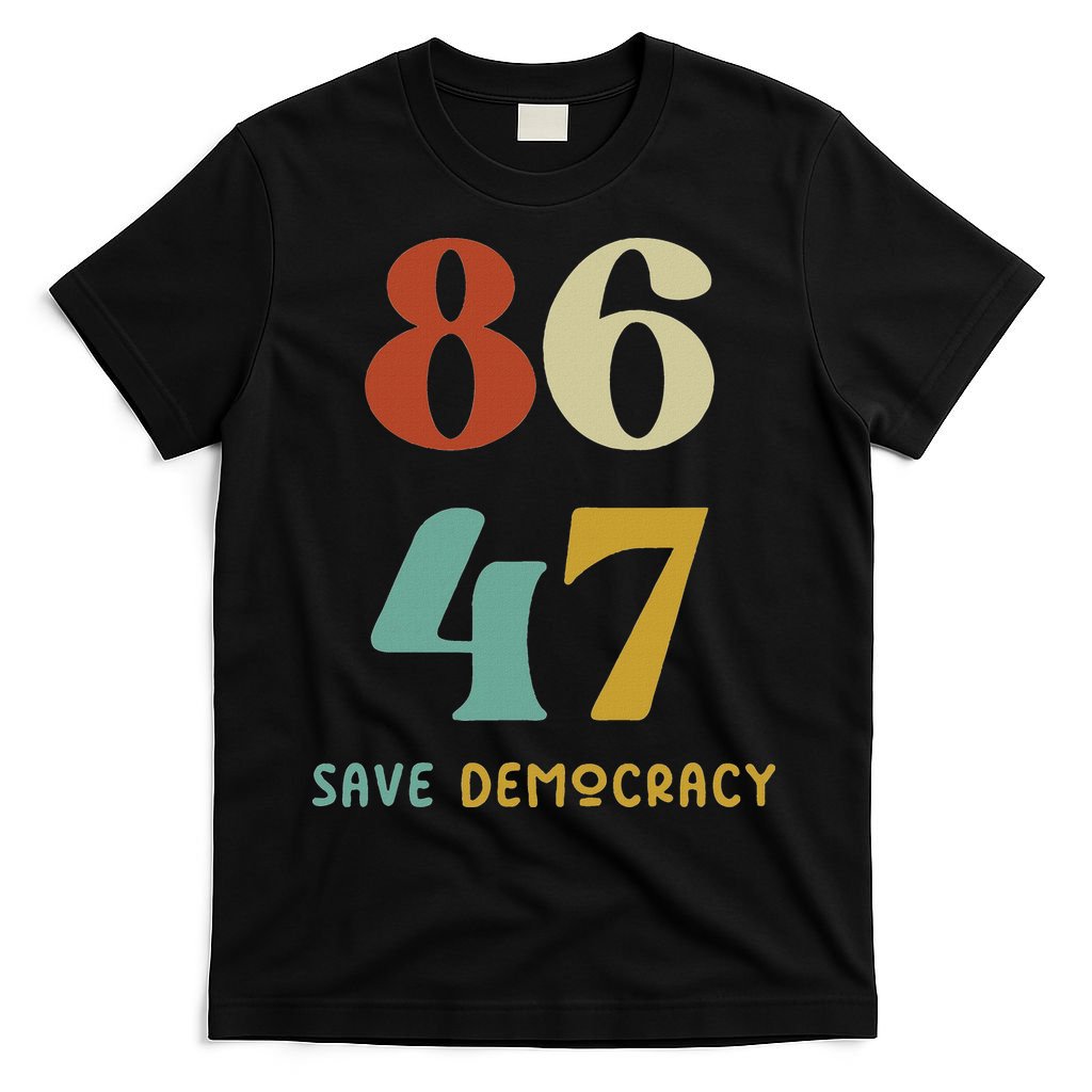 86 47 Save Democracy Anti Trump Political Protest T-Shirt