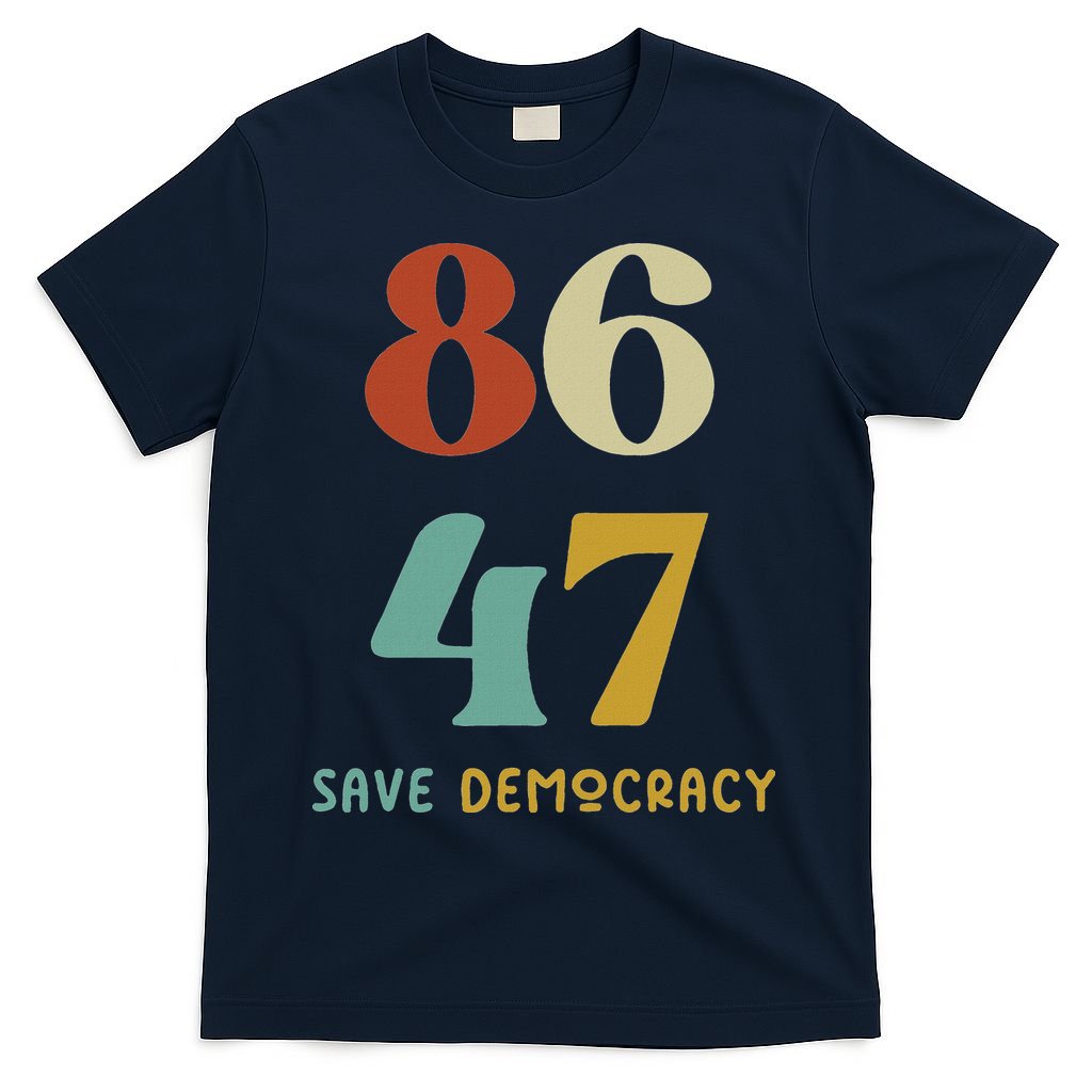86 47 Save Democracy Anti Trump Political Protest T-Shirt