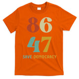 86 47 Save Democracy Anti Trump Political Protest T-Shirt