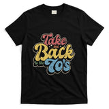 Retro Nostalgia - Retro Take Me Back To The 70's  Vintage Nostalgia T-Shirt
