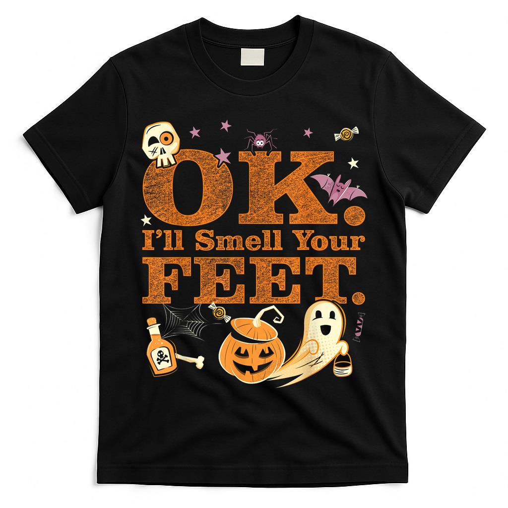 OK Ill Smell Your Feet Trick Or Treat Halloween T-Shirt