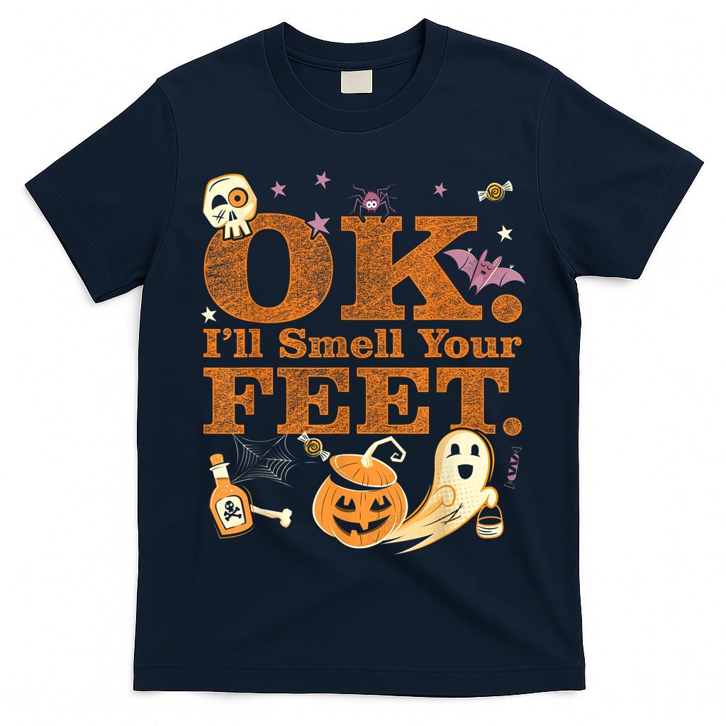 OK Ill Smell Your Feet Trick Or Treat Halloween T-Shirt