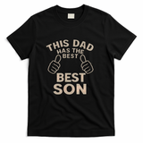 This Dad Has the Best Son - Perfect Father's Day Gift T-Shirt