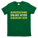 Awesome Like My Daughter Awesome Father Day Funny Dad T-Shirt