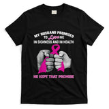 My Husband Promised To Love Me He Kept That Promise Cancer T-Shirt