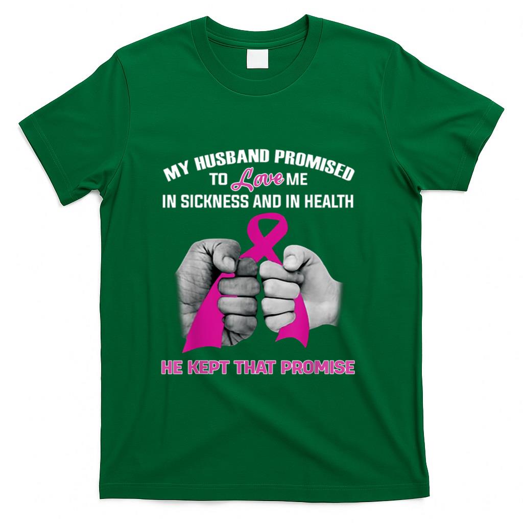 My Husband Promised To Love Me He Kept That Promise Cancer T-Shirt