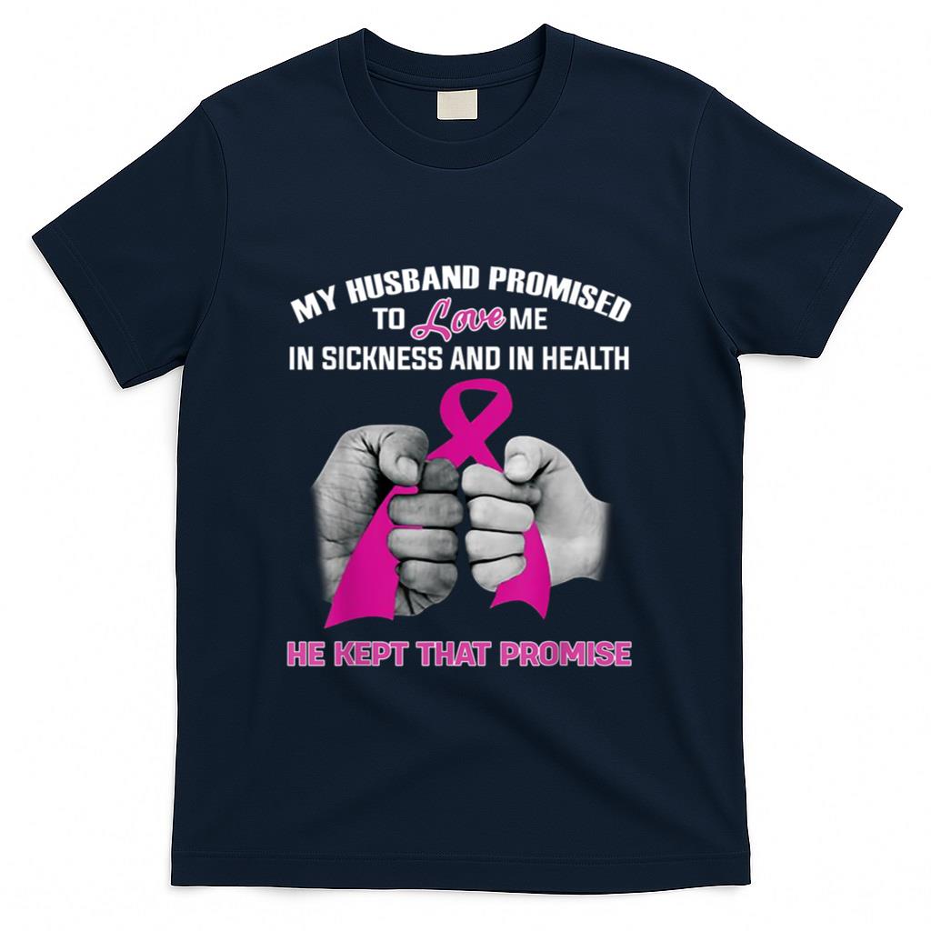 My Husband Promised To Love Me He Kept That Promise Cancer T-Shirt
