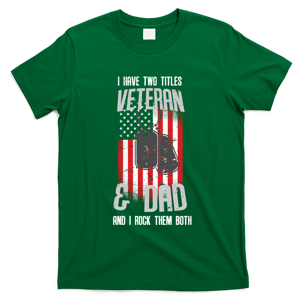 Have Two Titles Veteran And Dad I Rock Them Both T-Shirt