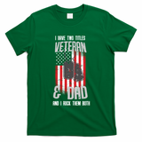 Have Two Titles Veteran And Dad I Rock Them Both T-Shirt
