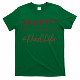 SLEEP Never Heard Of It Dad Life Funny Design T-Shirt