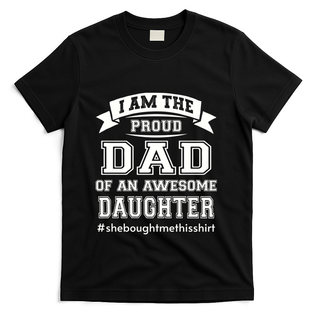 IM The Proud Dad Of An Awesome Daughter Fathers Day Gift T-Shirt
