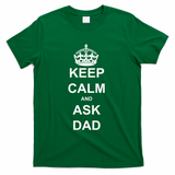 Keep Calm And Ask Dad T-Shirt
