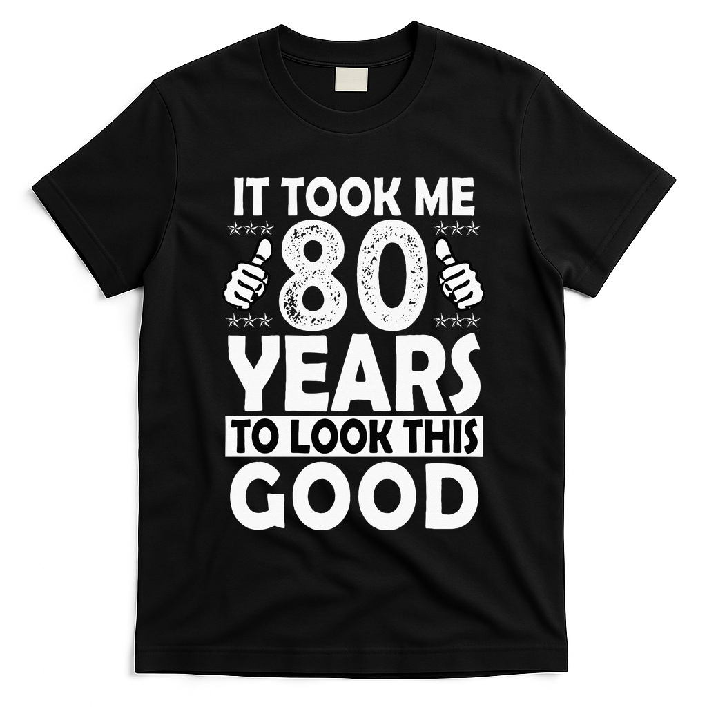 80th Birthday Gift Took Me 80 Years Good Funny 80 Year Old T-Shirt