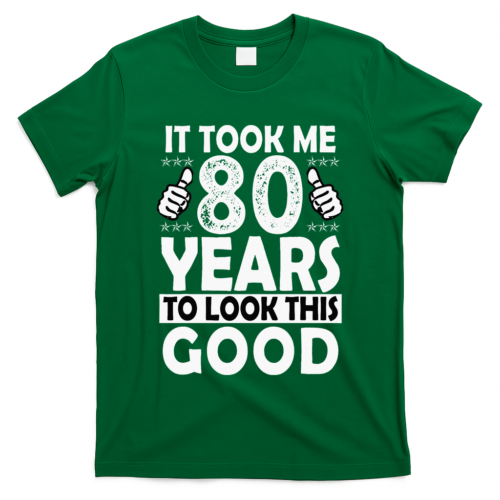 80th Birthday Gift Took Me 80 Years Good Funny 80 Year Old T-Shirt