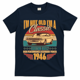 80th Birthday I'm Not Old I'm A Classic Custom Built Car 1946 T-Shirt
