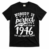 80th Birthday Nobody Is Perfect Born In 1946 You Are Pretty Close  T-Shirt