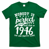 80th Birthday Nobody Is Perfect Born In 1946 You Are Pretty Close  T-Shirt