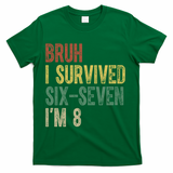 8th Birthday Outfit I`m 8 Year Old Six Seven Bruh 6-7 T-Shirt - Green