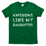 Fathers Day Awesome Like My Daughter T-Shirt